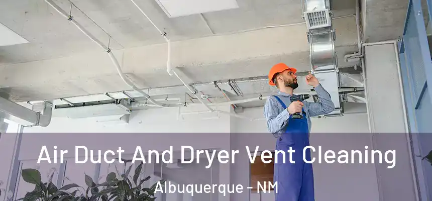  Air Duct And Dryer Vent Cleaning Albuquerque - NM