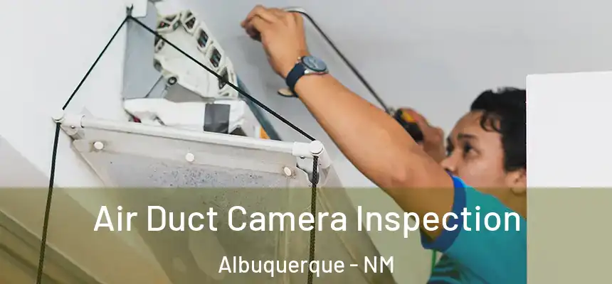  Air Duct Camera Inspection Albuquerque - NM