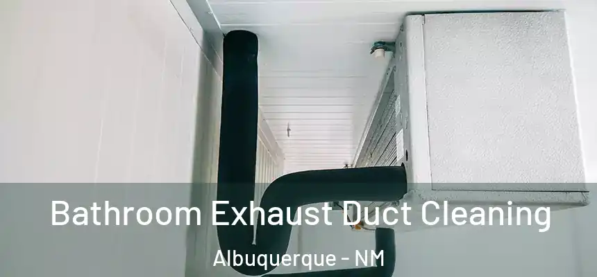  Bathroom Exhaust Duct Cleaning Albuquerque - NM
