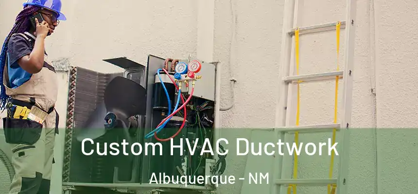 Custom HVAC Ductwork Albuquerque - NM