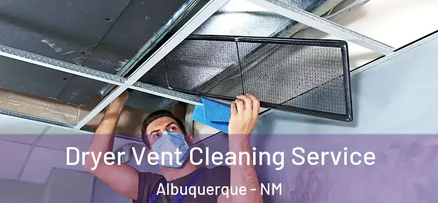 Dryer Vent Cleaning Service Albuquerque - NM