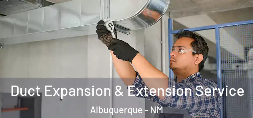  Duct Expansion & Extension Service Albuquerque - NM