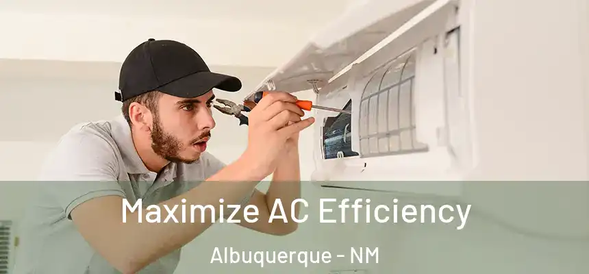  Maximize AC Efficiency Albuquerque - NM