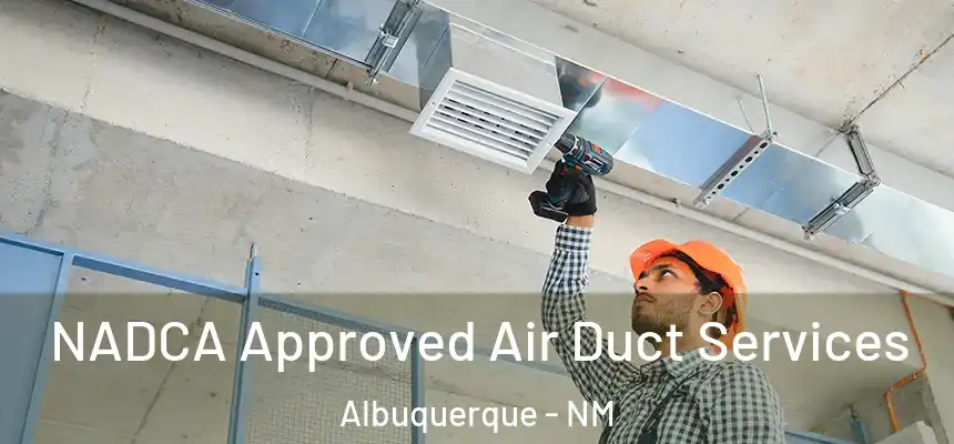  NADCA Approved Air Duct Services Albuquerque - NM
