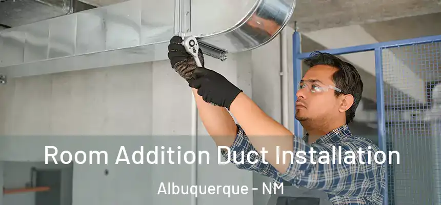  Room Addition Duct Installation Albuquerque - NM